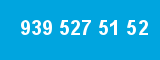 939 527 51 52